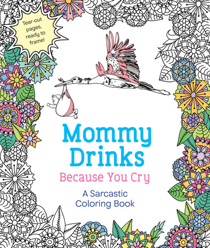 Mommy Drinks Because You Cry: A Sarcastic Coloring Book book cover by Hannah Caner