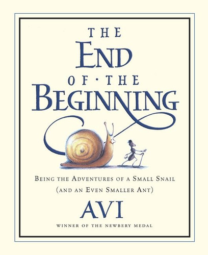 The End of the Beginning: Being the Adventures of a Small Snail (and an Even Smaller Ant) book cover by Avi