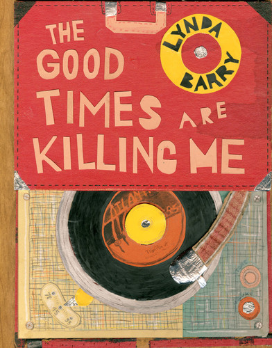 The Good Times are Killing Me book cover by Lynda Barry