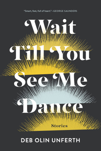 Wait Till You See Me Dance: Stories book cover by Deb Olin Unferth