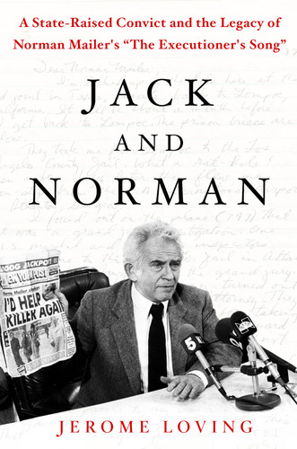 Jack and Norman: A State-Raised Convict and the Legacy of Norman Mailer's "The Executioner's Song" book cover by Jerome Loving