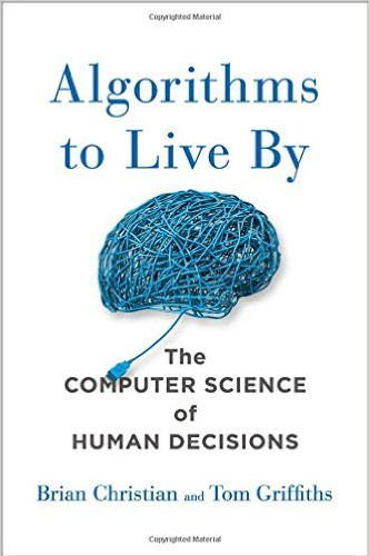 Algorithms to Live by: The Computer Science of Human Decisions [Hardcover] Cover