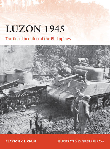Luzon 1945: The final liberation of the Philippines (Campaign #306) book cover by Clayton K. S. Chun