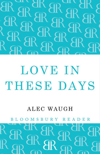 Love in These Days: A Modern Story book cover by Alec Waugh