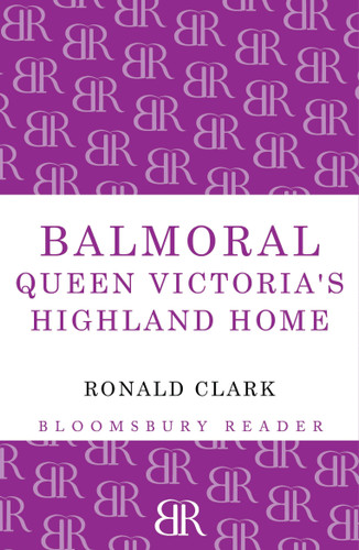 Balmoral: Queen Victoria's Highland Home book cover by Ronald Clark
