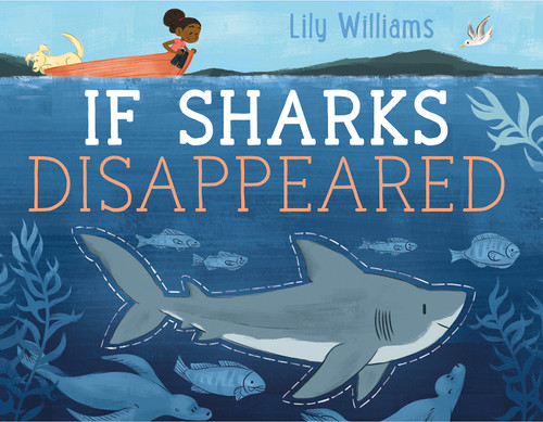 If Sharks Disappeared (If Animals Disappeared) book cover by Lily Williams