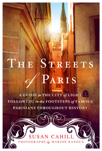 The Streets of Paris: A Guide to the City of Light Following in the Footsteps of Famous Parisians Throughout History book cover by Susan Cahill