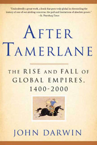 After Tamerlane: The Rise and Fall of Global Empires, 1400-2000 book cover by John Darwin