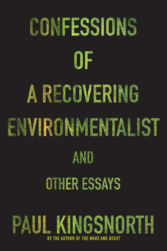 Confessions of a Recovering Environmentalist and Other Essays book cover by Paul Kingsnorth