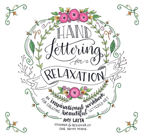 Hand Lettering for Relaxation: An Inspirational Workbook for Creating Beautiful Lettered Art book cover by Amy Latta