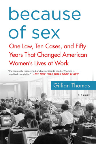Because of Sex: One Law, Ten Cases, and Fifty Years That Changed American Women's Lives at Work book cover by Gillian Thomas