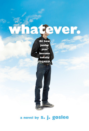 Whatever.: or how junior year became totally f$@cked book cover by S. J. Goslee