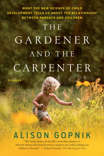 The Gardener and the Carpenter: What the New Science of Child Development Tells Us About the Relationship Between Parents and Children book cover by Alison Gopnik