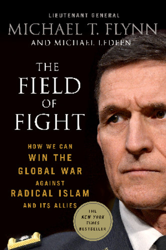 The Field of Fight: How We Can Win the Global War Against Radical Islam and Its Allies book cover by Lieutenant General (Ret.) Michael T. Flynn, Michael Ledeen