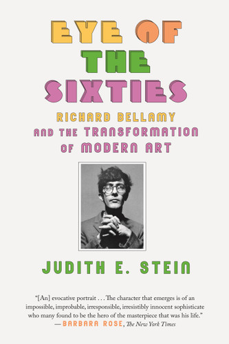 Eye of the Sixties: Richard Bellamy and the Transformation of Modern Art book cover by Judith E. Stein
