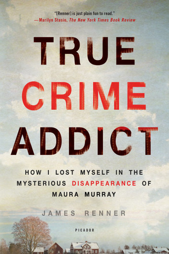True Crime Addict: How I Lost Myself in the Mysterious Disappearance of Maura Murray book cover by James Renner
