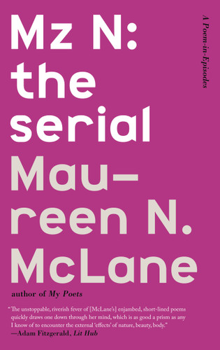 Mz N: the serial: A Poem-in-Episodes book cover by Maureen N. McLane