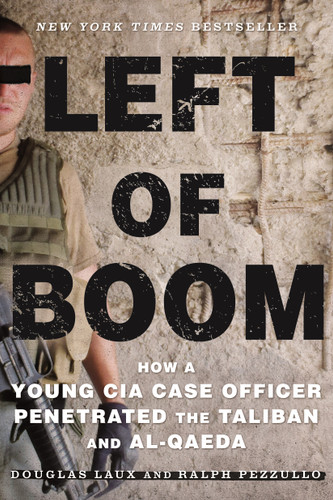 Left of Boom: How a Young CIA Case Officer Penetrated the Taliban and Al-Qaeda book cover by Douglas Laux, Ralph Pezzullo