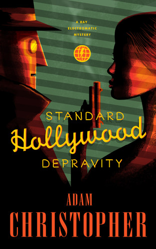 Standard Hollywood Depravity: A Ray Electromatic Mystery (Ray Electromatic Mysteries) book cover by Adam Christopher