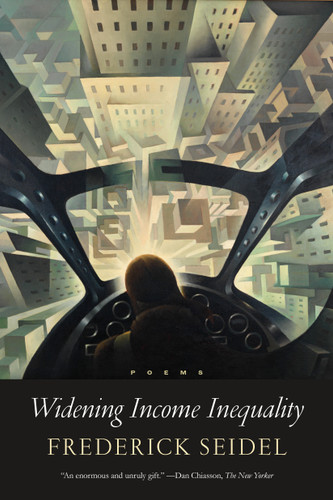Widening Income Inequality: Poems book cover by Frederick Seidel