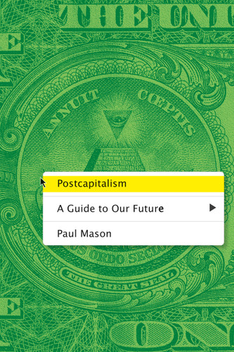 Postcapitalism: A Guide to Our Future book cover by Paul Mason