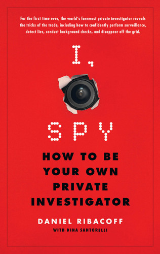 I, Spy: How to Be Your Own Private Investigator book cover by Daniel Ribacoff, Dina Santorelli