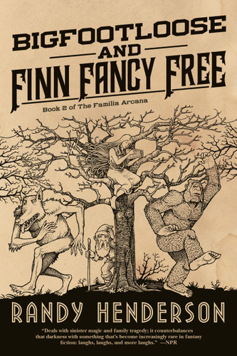 Bigfootloose and Finn Fancy Free: The Familia Arcana, Book 2 book cover by Randy Henderson