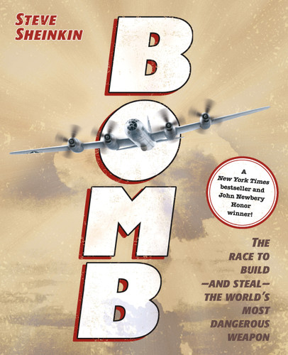 Bomb: The Race to Build--and Steal--the World's Most Dangerous Weapon (Newbery Honor Book & National Book Award Finalist) book cover by Steve Sheinkin