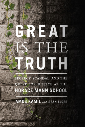 Great Is the Truth: Secrecy, Scandal, and the Quest for Justice at the Horace Mann School book cover by Amos Kamil, Sean Elder