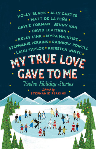 My True Love Gave to Me: Twelve Holiday Stories [9781250059314]