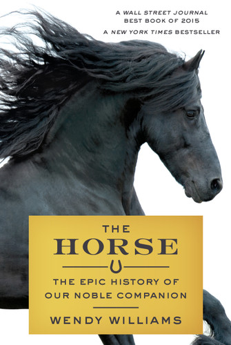 The Horse: The Epic History of Our Noble Companion book cover by Wendy Williams
