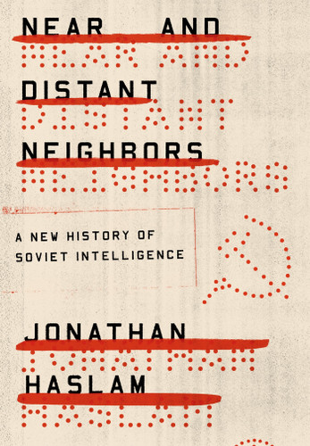 Near and Distant Neighbors: A New History of Soviet Intelligence book cover by Jonathan Haslam