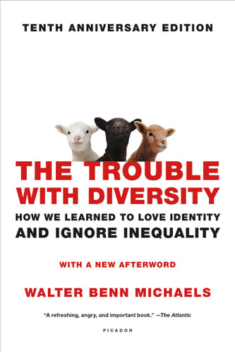 The Trouble with Diversity: How We Learned to Love Identity and Ignore Inequality book cover by Walter Benn Michaels