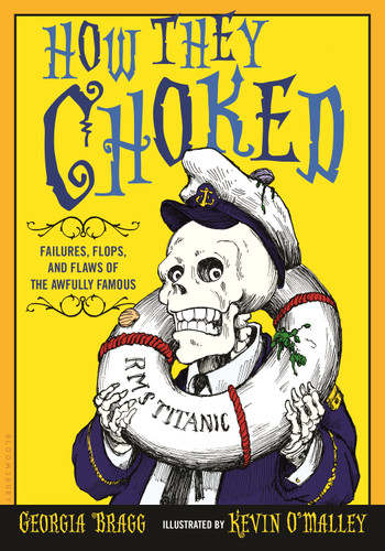 How They Choked: Failures, Flops, and Flaws of the Awfully Famous book cover by Georgia Bragg