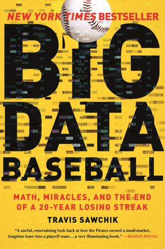 Big Data Baseball: Math, Miracles, and the End of a 20-Year Losing Streak book cover by Travis Sawchik