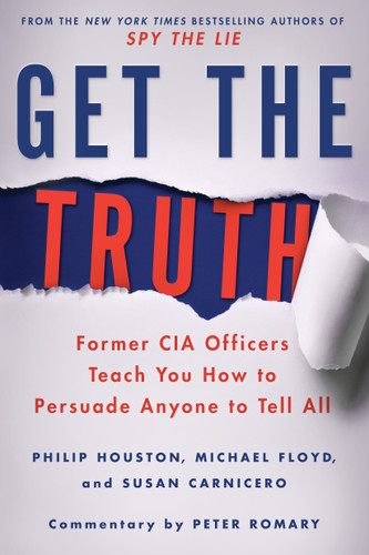 Get the Truth: Former CIA Officers Teach You How to Persuade Anyone to Tell All book cover by Philip Houston, Michael Floyd, Susan Carnicero