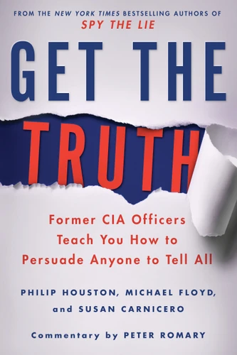 Get the Truth: Former CIA Officers Teach You How to Persuade Anyone to Tell All book cover by Philip Houston, Michael Floyd, Susan Carnicero