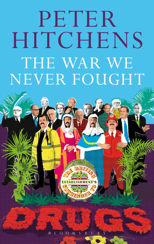 The War We Never Fought: The British Establishment's Surrender to Drugs book cover by Peter Hitchens