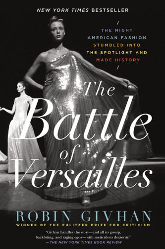 The Battle of Versailles: The Night American Fashion Stumbled into the Spotlight and Made History book cover by Robin Givhan