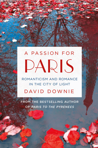A Passion for Paris: Romanticism and Romance in the City of Light book cover by David Downie