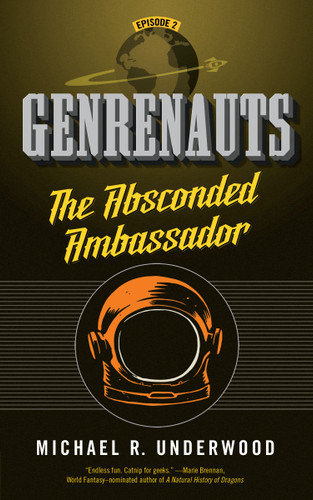 The Absconded Ambassador: Genrenauts Episode 2 (Genrenauts #2) book cover by Michael R. Underwood