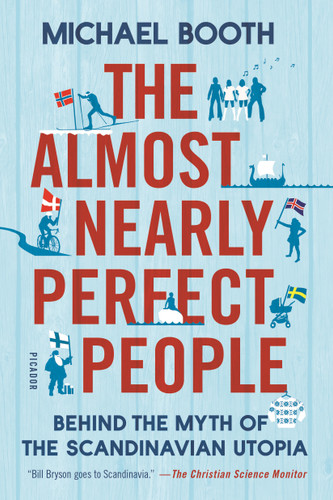 The Almost Nearly Perfect People: Behind the Myth of the Scandinavian Utopia book cover by Michael Booth
