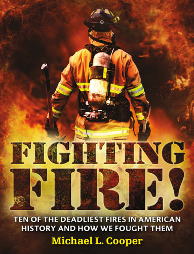 Fighting Fire!: Ten of the Deadliest Fires in American History and How We Fought Them book cover by Michael L. Cooper