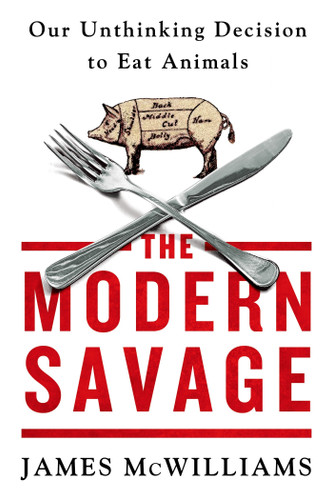 The Modern Savage: Our Unthinking Decision to Eat Animals book cover by James McWilliams