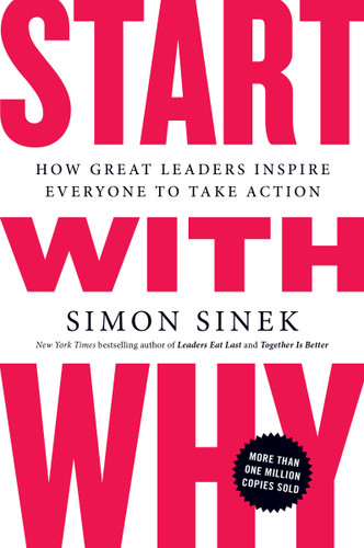 Start with Why: How Great Leaders Inspire Everyone to Take Action book cover by Simon Sinek