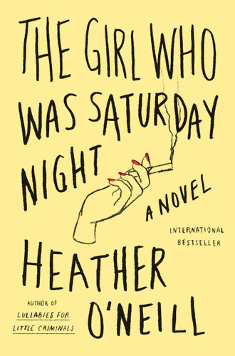 The Girl Who Was Saturday Night: A Novel book cover by Heather O'Neill