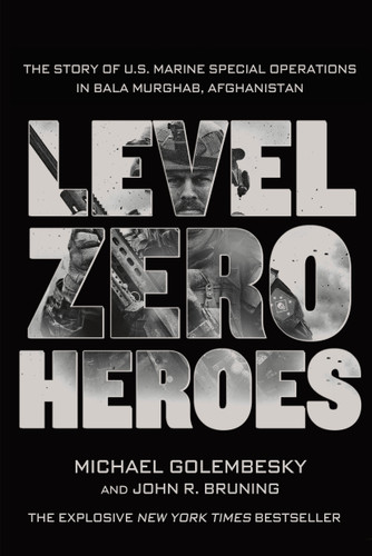 Level Zero Heroes: The Story of U.S. Marine Special Operations in Bala Murghab, Afghanistan book cover by Michael Golembesky, John R. Bruning