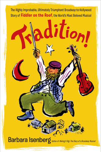 Tradition!: The Highly Improbable, Ultimately Triumphant Broadway-to-Hollywood Story of Fiddler on the Roof, the World's Most Beloved Musical book cover by Barbara Isenberg