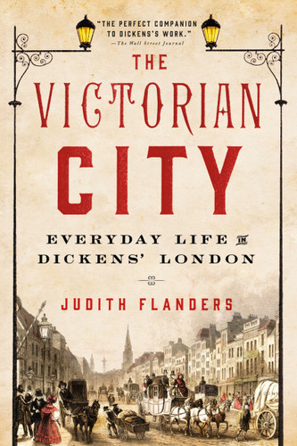 The Victorian City: Everyday Life in Dickens' London book cover by Judith Flanders