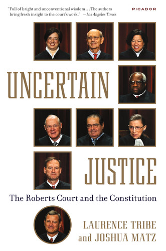 Uncertain Justice: The Roberts Court and the Constitution book cover by Laurence Tribe, Joshua Matz
